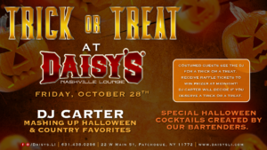 Trick or Treat at Daisy's Friday October 28th 9 pm