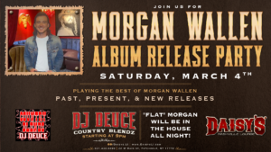 Morgan Wallen Album Release Party with DJ Deuce, Saturday, March 4th at 9 pm