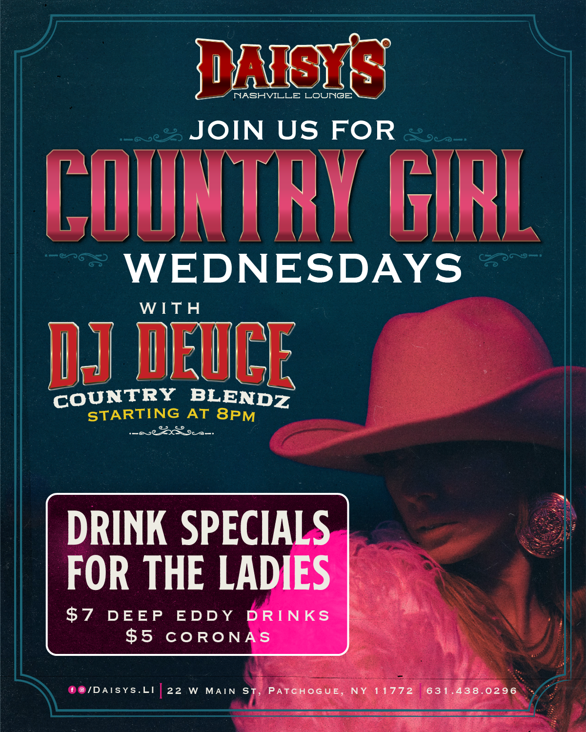 Join us every Wednesday for Country Girl Wednesday at 8 PM, with DJ Deuce, $7 Deep Eddy Vodka Drinks & $5 Coronas