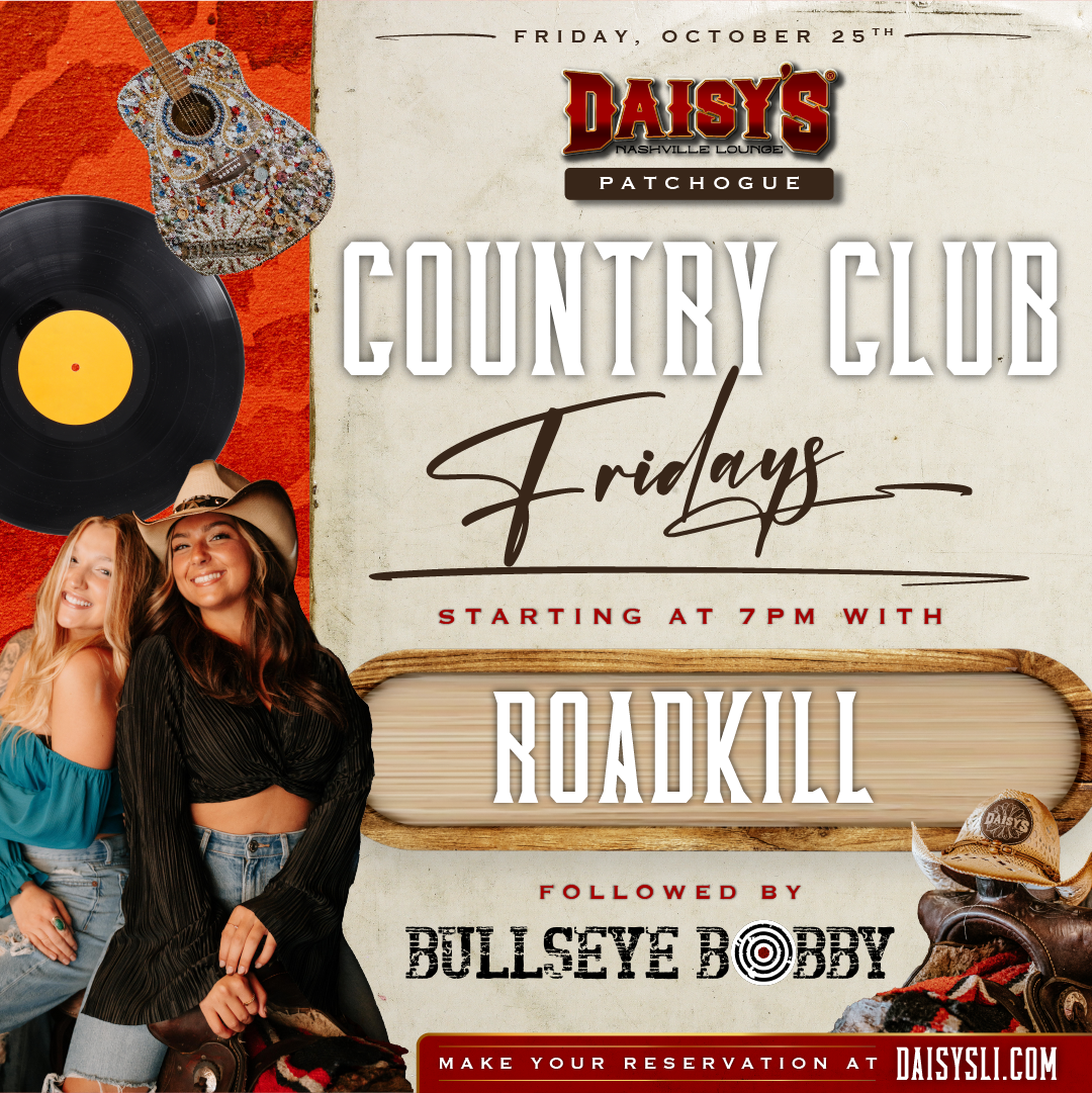 Roadkill is back at Daisy's Nashville Lounge in Patchogue on Friday, October 25th at 7 pm, followed by DJ Bobby Bullseye!