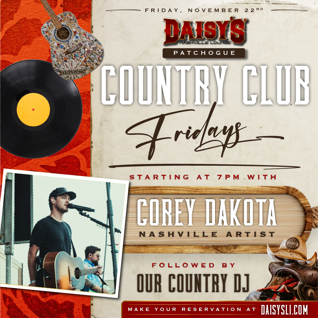 Head down to our Patchogue location on Friday, November 22nd at 7 pm, as Nashville Artist, Corey Dakota takes the stage! 