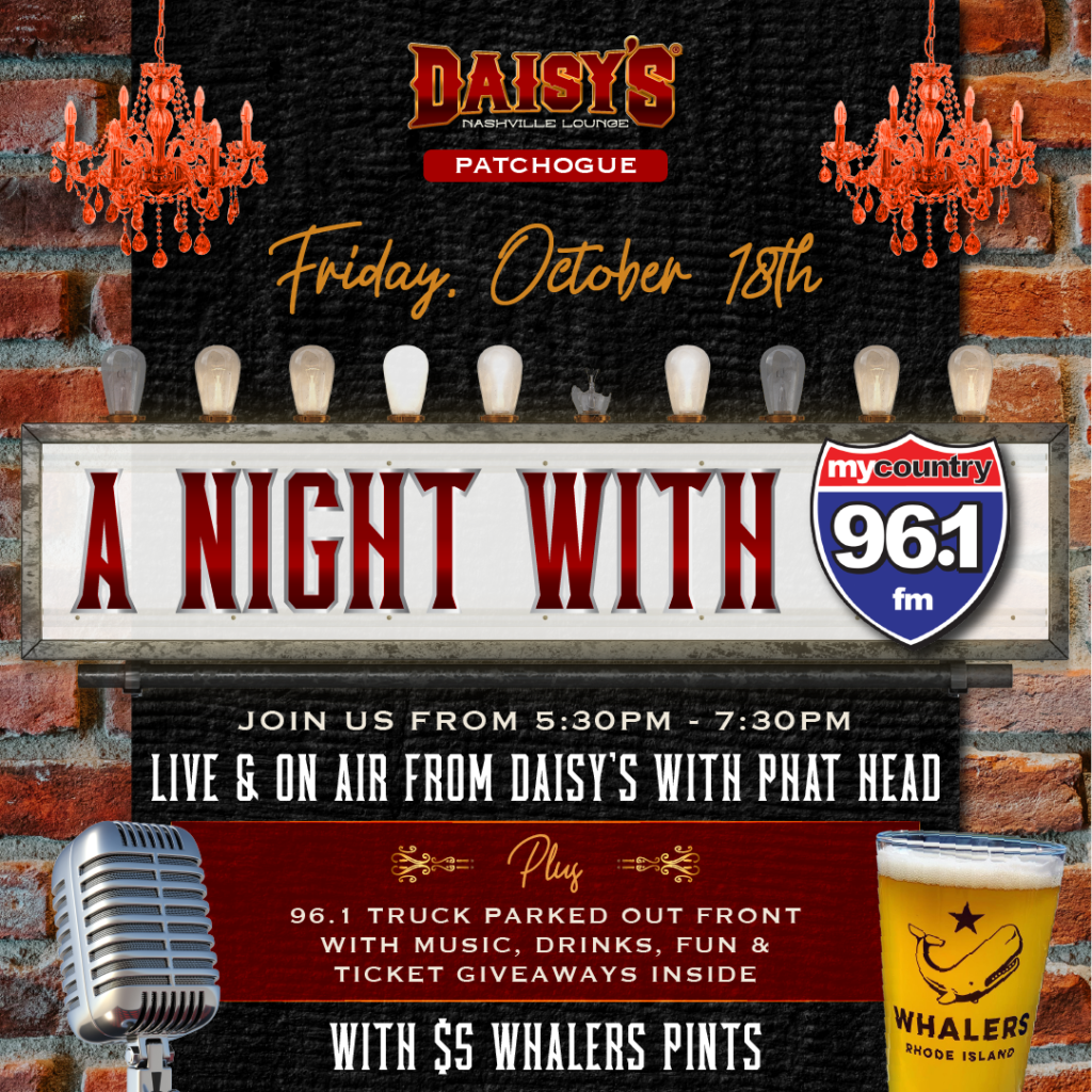 Hang out with Phat Head and the MyCountry 96.1 crew at our Patchogue location on Friday, October 18th from 5:30pm- 7:30 pm! We'll have the 96.1 truck parked out front with music, drinks, fun & ticket giveaways inside, plus $5 Whaler Pints!