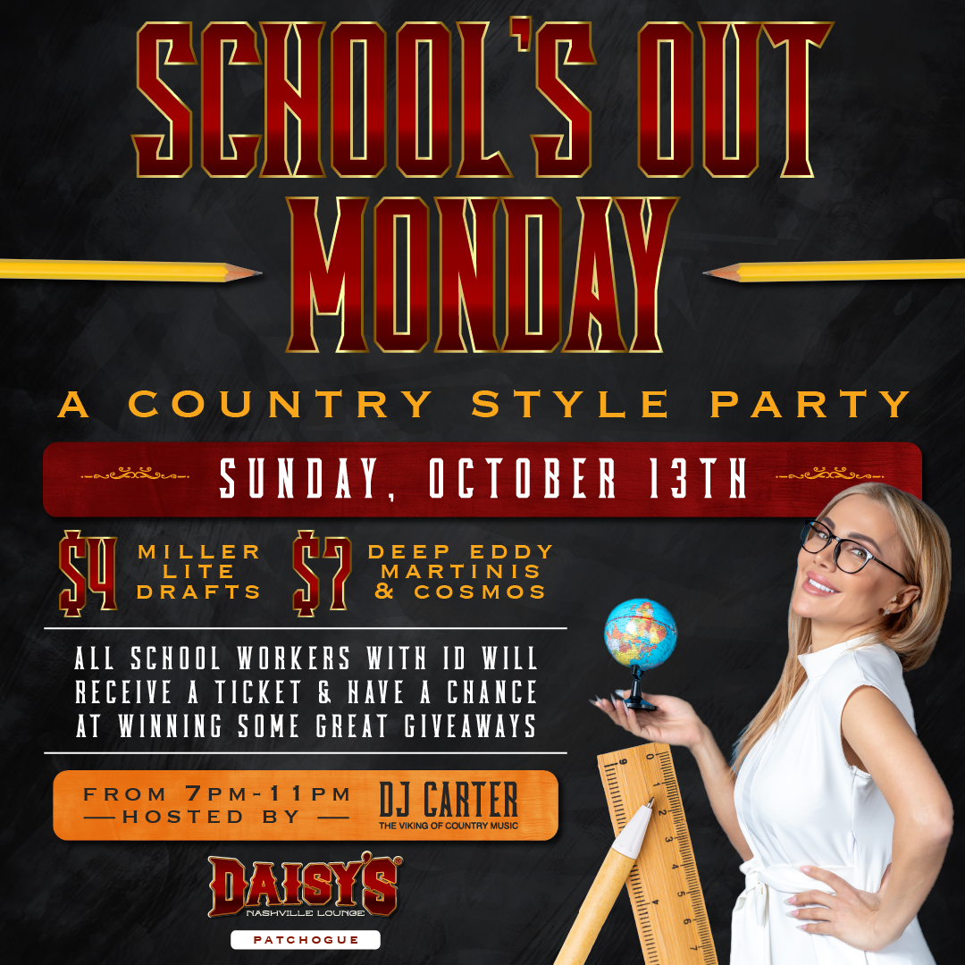 No school on Monday, so party it up at Daisy's in Patchogue this Sunday! Enjoy $ 4 Miller Lite drafts & $7 Deep Eddy Martinis & Cosmos! Plus, all school workers with an ID will received a ticket & will have a chance at winning some great giveaways! 