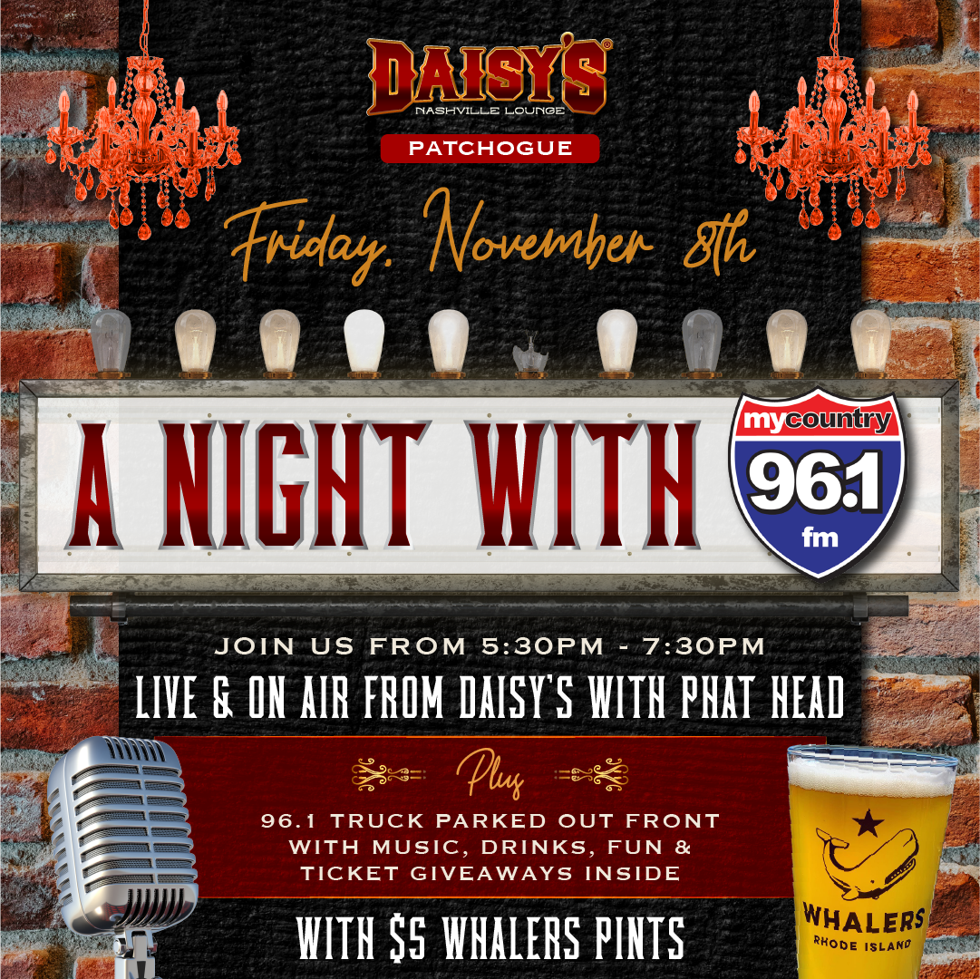 Hang out with Phat Head and the MyCountry 96.1 crew at our Patchogue location on Friday, November 8th from 5:30pm- 7:30 pm! We’ll have the 96.1 truck parked out front with music, drinks, fun & ticket giveaways inside, plus $5 Whaler Pints!